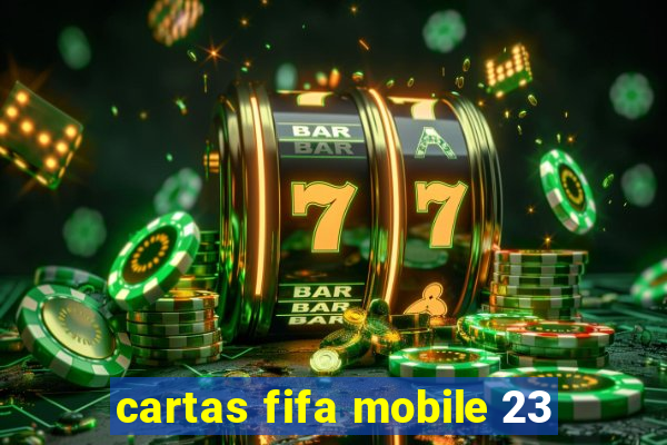 cartas fifa mobile 23